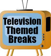 Tv Themed Breaks